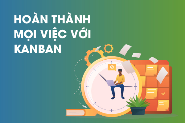 Hoàn thành mọi việc với Kanban